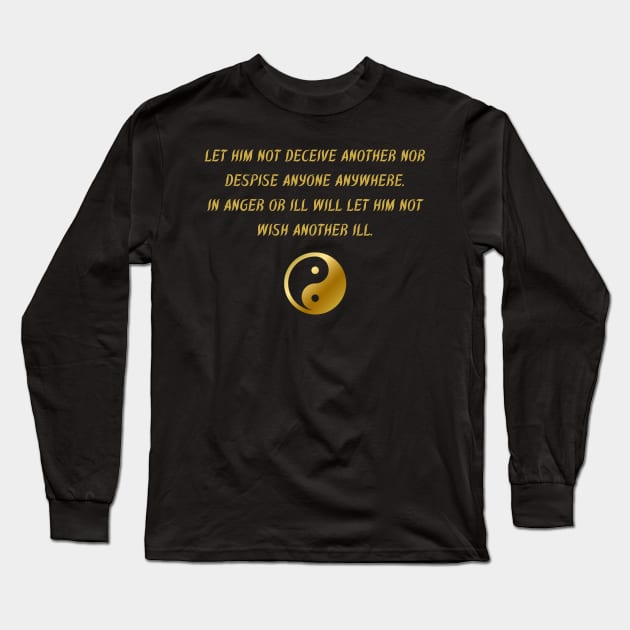 Let Him Not Deceive Another Nor Despise Anyone Anywhere. In Anger Or Ill Will Let Him Not Wish Another Ill. Long Sleeve T-Shirt by BuddhaWay